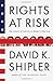 Rights at Risk: The Limits of Liberty in Modern America - Book by David Shipler