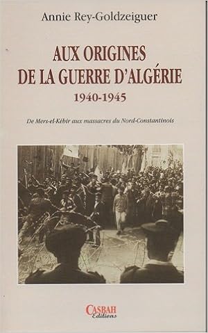 Amazon Fr Aux Origines De La Guerre D Algerie 1940 1945 Annie Rey Goldzeiguer Livres