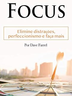 Livro Focar: Elimine distrações, perfeccionismo e faça mais
