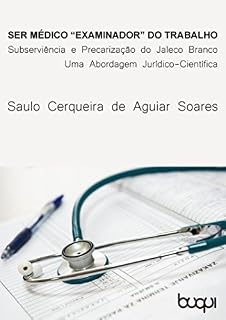 Livro Ser Médico 'examinador' do trabalho: Subserviência e Precarização do Jaleco Branco