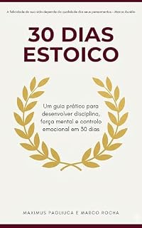 Livro 30 DIAS ESTOICO: Um guia prático para desenvolver disciplina, força mental e controlo emocional em 30 dias