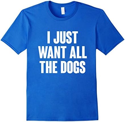Men's I just want all the dogs Medium Royal Blue