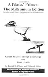A Pilates' Primer : The Millennium Edition by Joseph Pilates, Judd Robbins