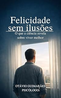 Livro Felicidade sem ilusões: O que a ciência revela sobre viver melhor