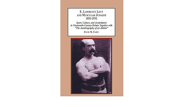 E Lawrence Levy And Muscular Judaism 1851 1932 Sport Culture And Assimilation In Nineteenth Century Britain Together With The Autobiography Of An Athlete Dick Malcolm Fahey David M 9781495502675 Books Amazon Ca