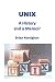 UNIX: A History and a Memoir by Brian W Kernighan