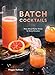 Batch Cocktails: Make-Ahead Pitcher Drinks for Every Occasion primary