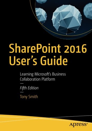 Download SharePoint 2016 User's Guide: Learning Microsoft's Business Collaboration Platform