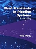 Fluid Transients in Pipeline Systems : A Guide to the Control and Suppression of Fluid Transients in Liquids in Closed Conduits, Thorley, A. R. David, 0791802108