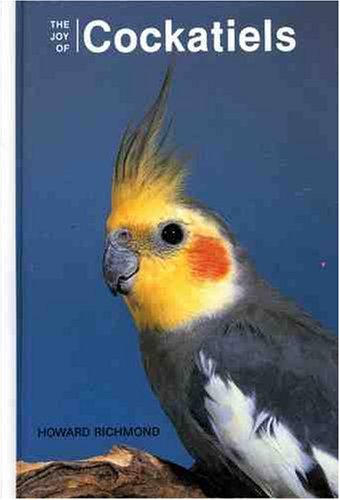 The Joy of Cockatiels by Howard Richmond