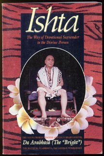 Ishta: The Way of Devotional Surrender to the Divine Person by Adi Da Samraj, Da Avabhasa