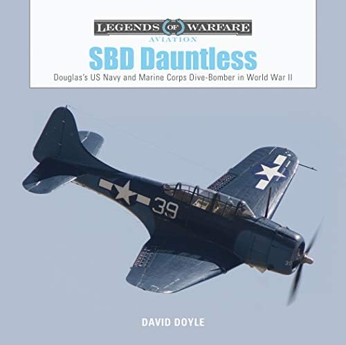 SBD Dauntless: Douglas's US Navy and Marine Corps Dive-Bomber in World War II: 26 (Legends of Warfare: Aviation, 26)