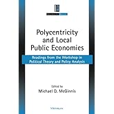 Polycentricity and Local Public Economies: Readings from the Workshop in Political Theory and Policy Analysis (Institutional 