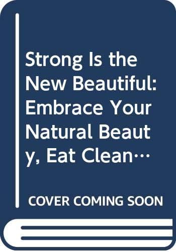 Strong Is the New Beautiful: Embrace Your Natural Beauty, Eat Clean, and Harness Your Power Paperback โ 15 Sept. 2019