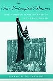 Front cover for the book The Star-Entangled Banner: One Hundred Years of America in the Philippines by Sharon Delmendo