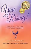 You. Rising!: Reclaim Your Life. Live Your Purpose. by Lori Anne Rising