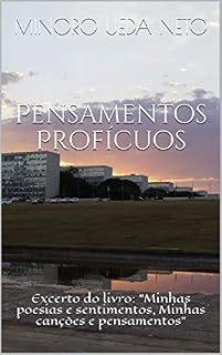 Livro Pensamentos Profícuos: Excerto do livro: "Minhas poesias e sentimentos, Minhas canções e pensamentos"