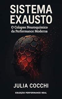 Livro Sistema Exausto: O Colapso Neuroquimico da Performance Moderna (Coleção Performance Real)