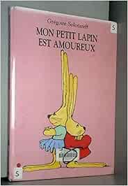 Mon Petit Lapin Est Amoureux Solotareff G Gregoire Amazon Ca Books Mon Petit Lapin Est Amoureux Solotareff G Gregoire Amazon Ca Books