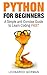 Python for Beginners: A Simple and Concise Guide to Learn Coding FAST (Python, Python Programming, Python for beginners, programming, coding, Python Handbook, scripting, Python Guide, code)