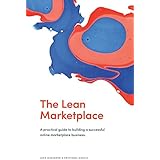 The Lean Marketplace: A Practical Guide to Building a Successful Online Marketplace Business
