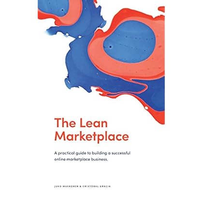 The Lean Marketplace: A Practical Guide to Building a Successful Online Marketplace Business The Lean Marketplace: A Practical Guide to Building a Successful Online Marketplace Business