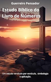 Livro Estudo Bíblico do Livro de Números (Um estudo bíblico versículo por versiculo, simbologia e aplicação.)