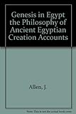 Genesis in Egypt: The Philosophy of Ancient Egyptian Creation Accounts (Yale Egyptological Studies) by 