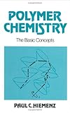Polymer Chemistry : The Basic Concepts, Hiemenz, Paul C., 082477082X