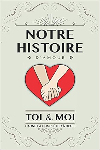 Notre Histoire D Amour Toi Et Moi Livre A Completer En Couple Idee Cadeau Original Pour Couple Amoureux Anniversaire Mariage Saint Valentin A Deux Version Coeur French Edition Guerin Liliane Amazon Com