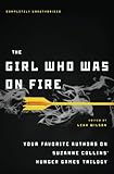 The Girl Who Was on Fire: Your Favorite Authors on Suzanne Collins' Hunger Games Trilogy