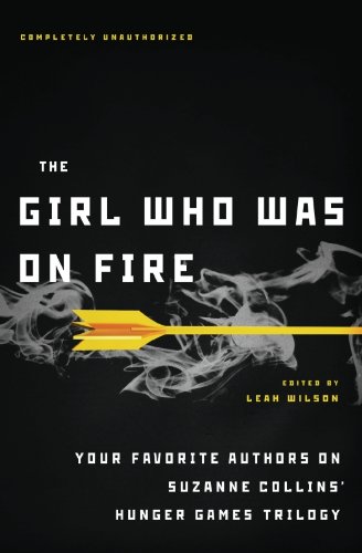 The Girl Who Was on Fire: Your Favorite Authors on Suzanne Collins' Hunger Games Trilogy
