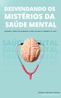 Livro DESVENDANDO OS MISTÉRIOS DA SAÚDE MENTAL : Entenda como trilhar o caminho da cura