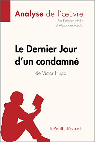 Le Dernier Jour d'un condamné de Victor Hugo (Analyse de l'oeuvre): Comprendre la littérature avec lePetitLittéraire.fr (Fiche de lecture) (French Edition)