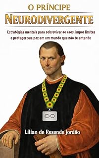 Livro O Príncipe Neurodivergente: Estratégias mentais para sobreviver ao caos, impor limites e proteger sua paz em um mundo que não te entende