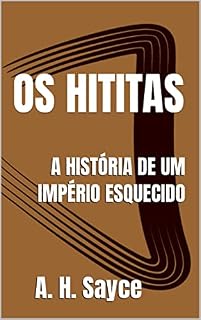 Livro OS HITITAS: A HISTÓRIA DE UM IMPÉRIO ESQUECIDO