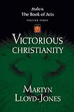 Victorious Christianity (Studies in the Book of Acts) by Martyn Lloyd-Jones