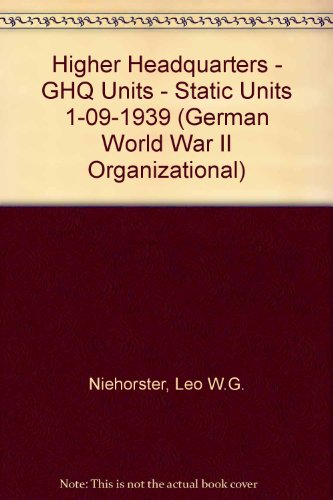 Higher Headquarters - GHQ Units - Static Units 1-09-1939 (German World War II Organizational) by Leo W.G. Niehorster