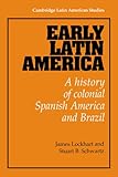 Front cover for the book Early Latin America: A History of Colonial Spanish America and Brazil by James Lockhart
