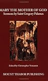 Mary the Mother of God: Sermons by Saint Gregory Palamas by Saint Gregory Palamas, Christopher Veniamin