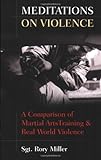 Meditations on Violence: A Comparison of Martial Arts Training & Real World Violence cover