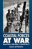 Coastal Forces at War : Coastal Forces Operations in World War II, Jefferson, David, 1852604999