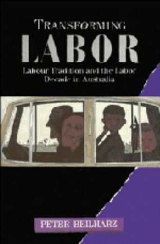 Transforming Labor: Labor Tradition and the Labor Decade in Australia
