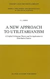 A New Approach to Utilitarianism : A Unified Utilitarian Theory and Its Application to Distributive Justice, Sheng, C. L., 0792313011