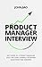 Product Manager Interview: Get Hired as a Project Manager Fast! Includes Example Interview Questions and Answers