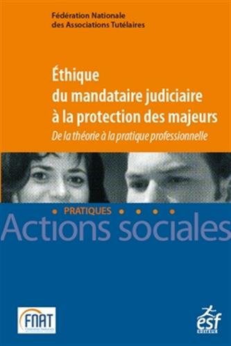 Ethique du mandataire judiciaire à la protection des majeurs : De la théorie à la pratique profes by 