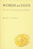 Words As Eggs : Psyche in Language and Clinic, Lockhart, Russell A., 0882143239