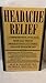 Headache Relief: A Comprehensive, Up-To-Date, Medically Proven Program That Can Control and Ease Hea by Alan M. Rapoport, Fred D. Sheftell