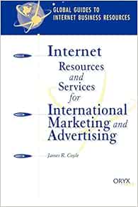 Amazon Com Internet Resources And Services For International Marketing And Advertising A Global Guide Global Guides To Internet Business Resources 9781573564076 Coyle James R Books