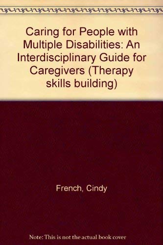 Caring for People With Multiple Disabilities: An Interdisciplinary Guide for Caregivers (Therapy Ski by Cindy French